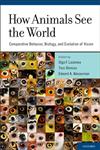 How Animals See the World Comparative Behavior, Biology, and Evolution of Vision,0195334655,9780195334654