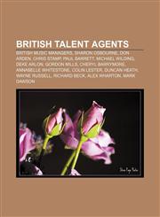 British talent agents British music managers, Sharon Osbourne, Don Arden, Chris Stamp, Paul Barrett, Michael Wilding, Deke Arlon, Gordon Mills,1156725887,9781156725887