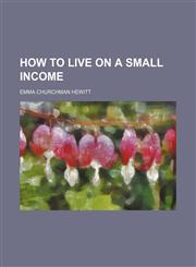 How to Live on a Small Income,1151715859,9781151715852