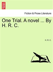 One Trial. A novel ... By H. R. C.,1241395314,9781241395315