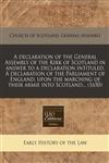 A declaration of the General Assembly of the Kirk of Scotland in answer to a declaration intituled, A declaration of the Parliament of England, upon the marching of their armie into Scotland... (1650),1240782306,9781240782307