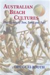 Australian Beach Cultures: The History of Sun, Sand and Surf (Cass Series--Sport in the Global Society, 28.),0714651672,9780714651675