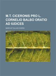 M.t. Ciceronis Pro L. Cornelio Balbo Oratio Ad Iudices,1151562742,9781151562746