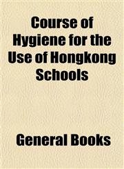 Course of Hygiene for the Use of Hongkong Schools,1152740555,9781152740556