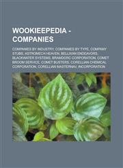 Wookieepedia - Companies Companies by industry, Companies by type, Company stubs, Astromech Heaven, Bellixan Endeavors, Blackwater Systems, BramDorc Corporation, Comet Broom Service, Comet Busters, Corellian Chemical Corporation, Corellian Masternav, Inc,1234737620,9781234737627