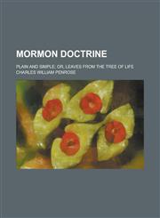 Mormon doctrine; plain and simple; or, Leaves from the tree of life,1234394278,9781234394271