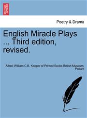 English Miracle Plays ... Third edition, revised.,1241344477,9781241344474