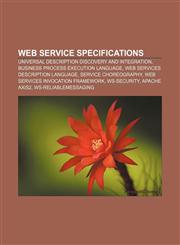 Web service specifications Universal Description Discovery and Integration, Business Process Execution Language,1155410319,9781155410319