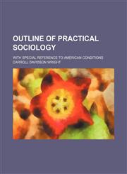Outline of practical sociology; With special reference to American conditions,1150692375,9781150692376