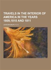 Travels in the Interior of America in the Years 1809,1810 and 1811,1230419551,9781230419558