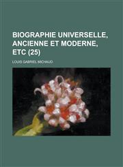 Biographie Universelle, Ancienne Et Moderne, Etc (25 ),1234872153,9781234872151