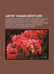 Antik Yunan kentleri Afyonkarahisar (şehir), Ancona, Antik Byzantion, Baf, Bilhorod-Dnistrovskyi, Delfi, Gazimağusa,1232919721,9781232919728
