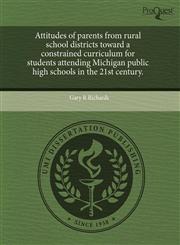 Attitudes of parents from rural school districts toward a constrained curriculum for students attending Michigan public high schools in the 21st century.,1243658223,9781243658227