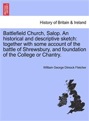 Battlefield Church, Salop. An historical and descriptive sketch together with some account of the battle of Shrewsbury, and foundation of the College or Chantry.,124134874X,9781241348748