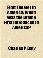 First Theater in America; When Was the Drama First Introduced in America?,1154706729,9781154706727