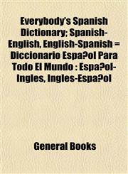 Everybody's Spanish Dictionary; Spanish-English, English-Spanish = Diccionario Español Para Todo El Mundo Español-Inglés, Inglés-Español,1152900870,9781152900875