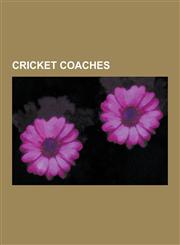 Cricket Coaches Bob Simpson, George Hirst, Bob Woolmer, Rod Marsh, Malcolm Marshall, David Hookes, Fred Titmus, Richard Davis, Stewart,1230626220,9781230626222