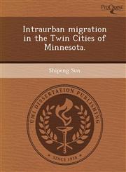 Intraurban migration in the Twin Cities of Minnesota.,124365158X,9781243651587