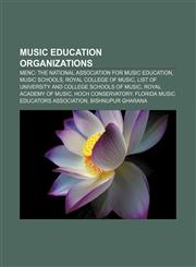 Music education organizations MENC: The National Association for Music Education, Music schools, Royal College of Music,1156956102,9781156956106