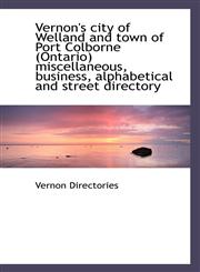 Vernon's city of Welland and town of Port Colborne (Ontario) miscellaneous, business, alphabetical a,1110780257,9781110780259