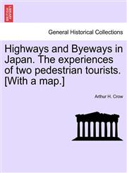 Highways and Byeways in Japan. The experiences of two pedestrian tourists. [With a map.],1241159823,9781241159825