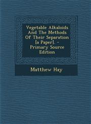 Vegetable Alkaloids And The Methods Of Their Separation [a Paper]. - Primary Source Edition,1295632152,9781295632152