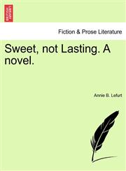 Sweet, not Lasting. A novel.,1241482896,9781241482893