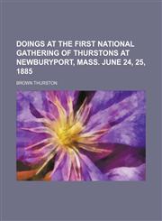 Doings at the First National gathering of Thurstons at Newburyport, Mass. June 24, 25, 1885,115165857X,9781151658579