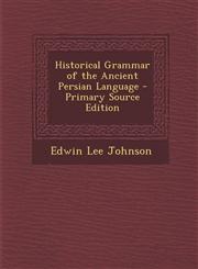 Historical Grammar of the Ancient Persian Language - Primary Source Edition,1295519593,9781295519590