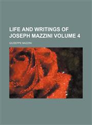 Life and writings of Joseph Mazzini Volume 4,1151025860,9781151025869