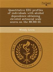 Quantitative EEG profiles of individuals with alcohol dependence obtaining elevated antisocial scale scores on the MCMI-III.,1243672811,9781243672810