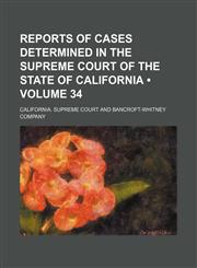 Reports of Cases Determined in the Supreme Court of the State of California (Volume 34 ),1235710653,9781235710650