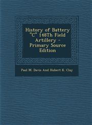 History of Battery "C" 148Th Field Artillery - Primary Source Edition,1294290487,9781294290483