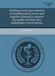 Building connections between sociomathematical norms and cognitive demand to improve the quality of whole class mathematics conversations.,1244742775,9781244742772