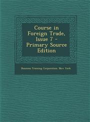 Course in Foreign Trade, Issue 7 - Primary Source Edition,1287956076,9781287956075
