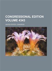 Congressional edition Volume 4343,1235914356,9781235914355
