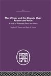 Max Weber and the Dispute over Reason and Value,0415402131,9780415402132