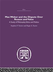 Max Weber and the Dispute over Reason and Value,0415402131,9780415402132