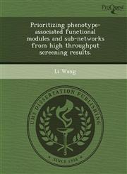 Prioritizing phenotype-associated functional modules and sub-networks from high throughput screening results.,1243639199,9781243639196