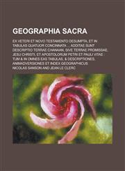 Geographia sacra; ex veteri et novo testamento desumpta, et in tabulas quatuor concinnata ... additae sunt Descriptio terrae Chanaan, sive Terrae Promissae, Jesu Christi, et apostolorum Petri et Pauli vitae tum & in omnes eas tabulas, &,1236800877,9781236800879