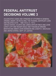 Federal Antitrust Decisions; Adjudicated Cases and Opinions of Attorneys General Arising Under, or Involving, the Federal Antitrust Laws and Related a,1230344144,9781230344140