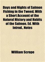 Days and Nights of Salmon Fishing in the Tweed, With a Short Account of the Natural History and Habits of the Salmon. Ed. With Introd., Notes,1152020307,9781152020306