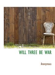 WILL THREE BE WAR,1140076256,9781140076254