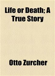 Life or Death; A True Story,1154555976,9781154555974