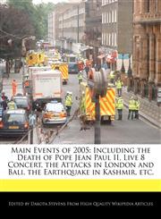 Main Events of 2005 Including the Death of Pope Jean Paul II, Live 8 Concert, the Attacks in London and Bali, the Earthquake in Kashmir, etc.,1240061102,9781240061105