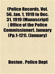 [Police Records. Vol. 56. Jan. 1, 1919 to Dec. 31, 1919 [Manuscript] - Office of the Police Commissioner]. January (Pp.1-121) Volume January,1153091615,9781153091619
