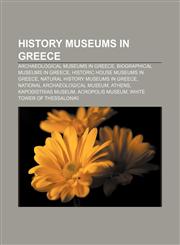 History museums in Greece Archaeological museums in Greece, Biographical museums in Greece, Historic house museums in Greece,1157210945,9781157210948