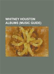 Whitney Houston Albums I Look to You, Whitney, Whitney Houston, the Bodyguard: Original Soundtrack Album, I'm Your Baby Tonight,1157705359,9781157705352