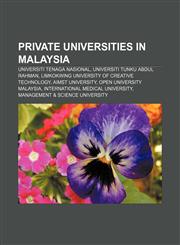 Private universities in Malaysia Universiti Tenaga Nasional, Universiti Tunku Abdul Rahman, Limkokwing University of Creative Technology,1156096383,9781156096383