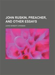 John Ruskin, preacher, and other essays,1154900940,9781154900941